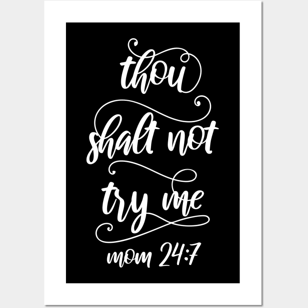 Thou Shalt Not Try Me Mom 24 7 Mothers Day Gift Wall Art by PurefireDesigns